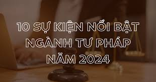 10 sự kiện nổi bật năm 2024 của ngành Tư pháp