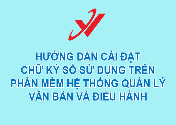 Ảnh đại diện Hướng dẫn cài đặt chữ ký số sử dụng trên Phần mềm Hệ thống quản lý văn bản và điều hành (phần 2)