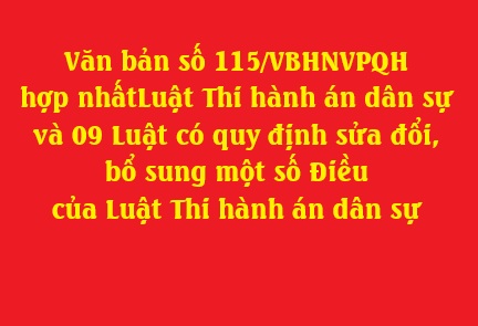 Văn bản số 115/VBHNVPQH hợp nhất Luật Thi hành án dân sự (THADS) và 09 Luật có quy định sửa đổi, bổ sung một số Điều của Luật THADS