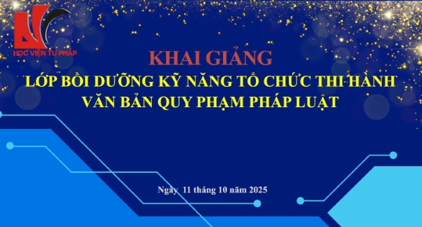 Học viện Tư pháp khai giảng Lớp bồi dưỡng kỹ năng tổ chức thi hành văn bản quy phạm pháp luật