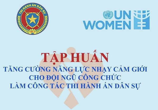 Tổ chức Lớp tập huấn Tăng cường năng lực nhạy cảm giới cho đội ngũ công chức làm công tác thi hành án dân sự