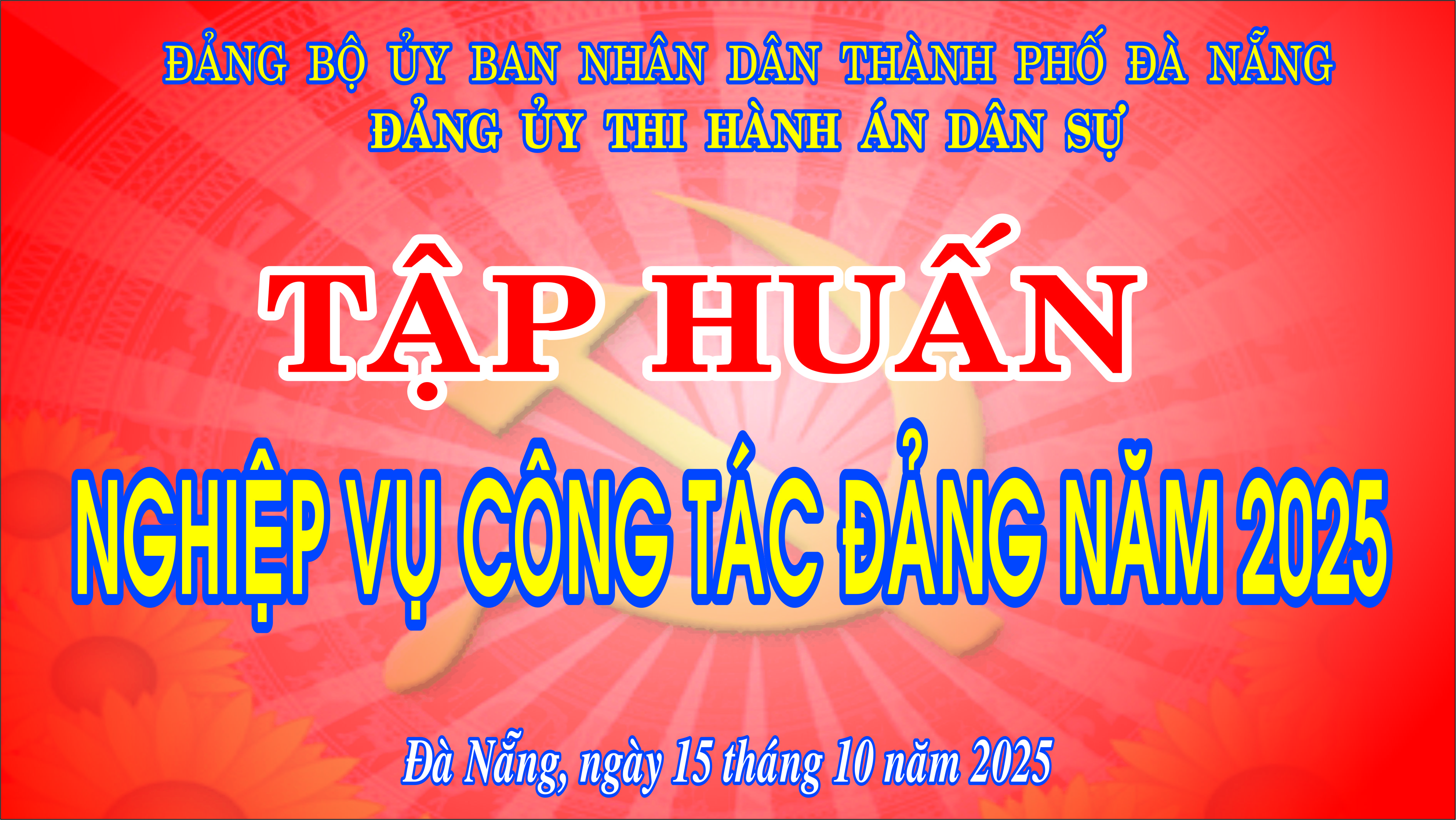 Đảng ủy Thi hành án dân sự thành phố Đà Nẵng  tổ chức Hội nghị tập huấn nghiệp vụ công tác Đảng năm 2025