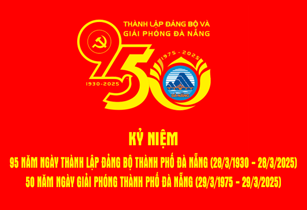 Kỷ niệm 95 năm ngày thành lập Đảng bộ thành phố (28/3/1930 - 28/3/2025) và 50 năm ngày Giải phóng thành phố Đà Nẵng (29/3/1975 - 29/3/2025)