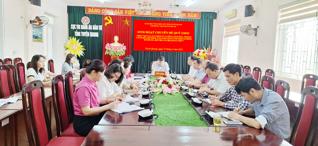 Chi bộ Cục Thi hành án dân sự tỉnh Tuyên Quang sinh hoạt chuyên đề quý I năm 2025