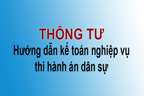 Thông tư của Bộ Tài chính hướng dẫn kế toán nghiệp vụ thi hành án dân sự
