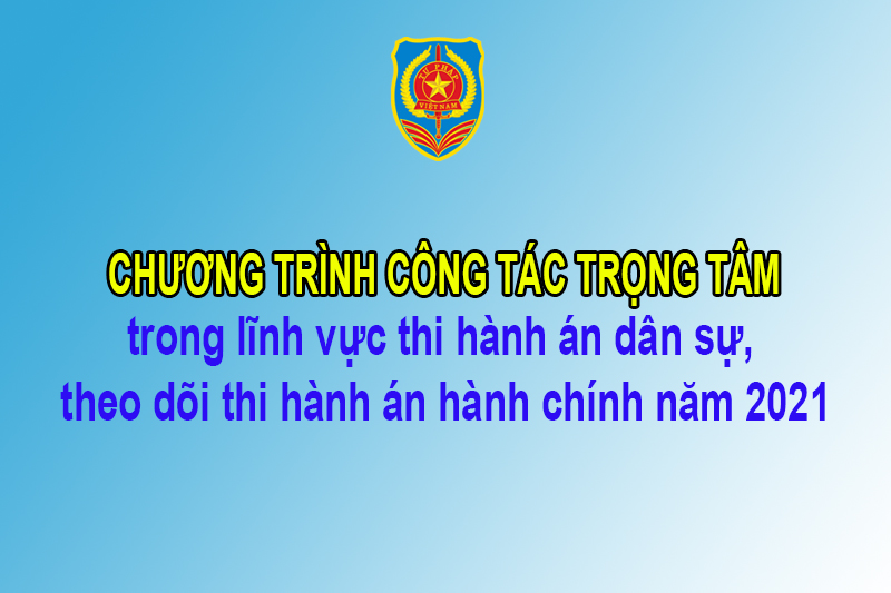 Bộ Tư pháp ban hành chương trình công tác trọng tâm trong lĩnh vực thi hành án dân sự, theo dõi thi hành án hành chính năm 2021