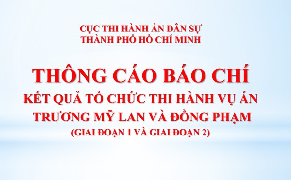 Ảnh đại diện Kết quả tổ chức thi hành vụ án Trương Mỹ Lan và đồng phạm (giai đoạn 1 và giai đoạn 2)