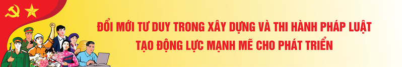 Đổi mới tư duy trong xây dựng và thi hành pháp luật