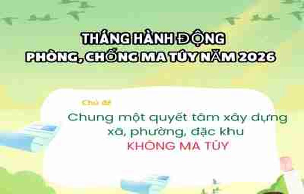 Ảnh đại diện Tháng hành động phòng, chống ma túy năm 2026: Chung một quyết tâm xây dựng xã, phường, đặc khu không ma túy
