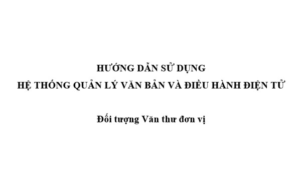 Ảnh đại diện HDSD Hệ thống Quản lý văn bản và Điều hành - Vai trò Văn thư đơn vị