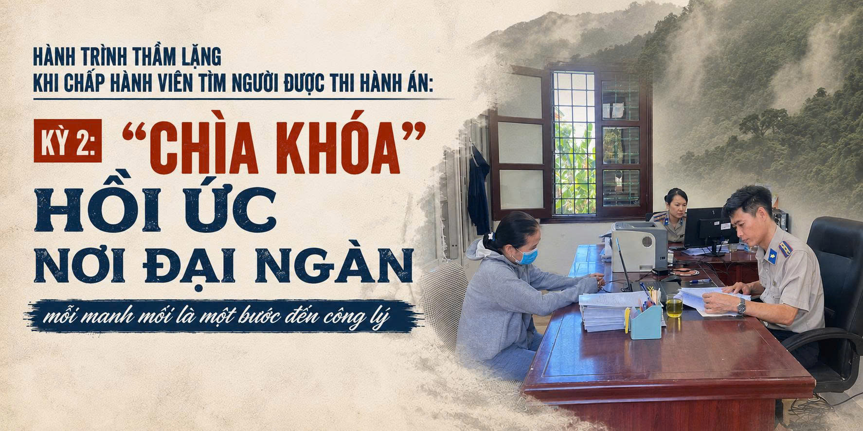 Ảnh đại diện Hành trình thầm lặng khi chấp hành viên tìm người được thi hành án: Kỳ 2: “Chìa khóa” hồi ức nơi đại ngàn